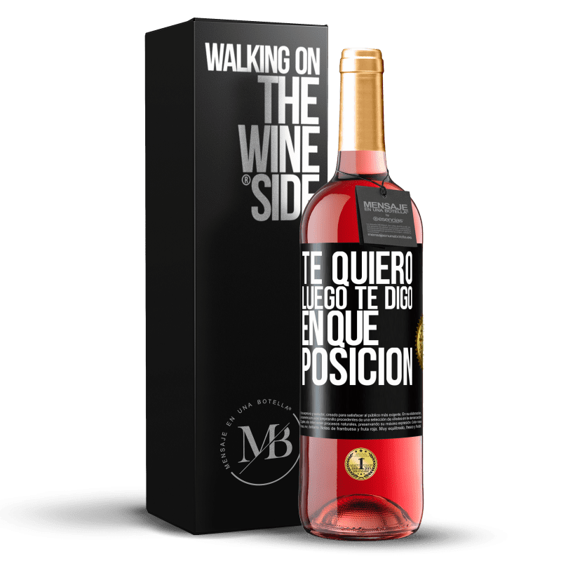 29,95 € Envío gratis | Vino Rosado Edición ROSÉ Te quiero. Luego te digo en qué posición Etiqueta Negra. Etiqueta personalizable Vino joven Cosecha 2024 Tempranillo