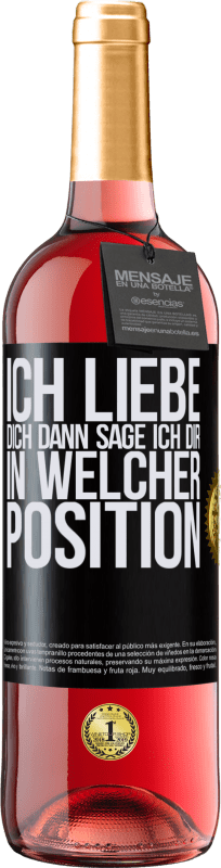 29,95 € Kostenloser Versand | Roséwein ROSÉ Ausgabe Ich liebe dich Dann sage ich dir in welcher Position Schwarzes Etikett. Anpassbares Etikett Junger Wein Ernte 2025 Tempranillo