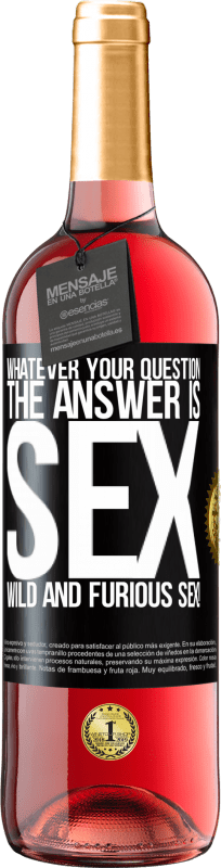 29,95 € Free Shipping | Rosé Wine ROSÉ Edition Whatever your question, the answer is sex. Wild and furious sex! Black Label. Customizable label Young wine Harvest 2025 Tempranillo