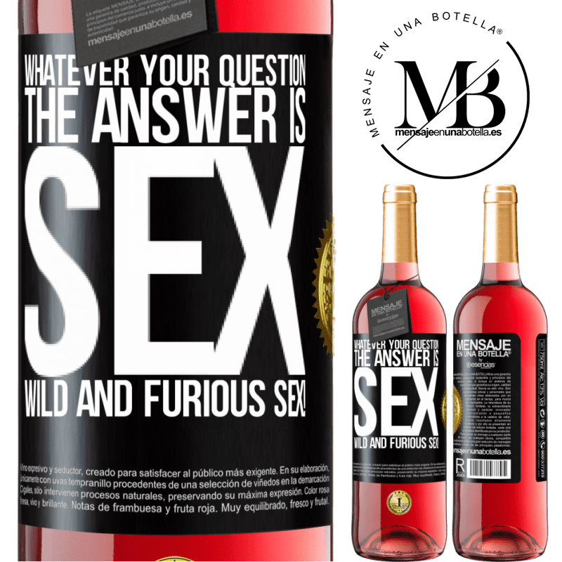 24,95 € Free Shipping | Rosé Wine ROSÉ Edition Whatever your question, the answer is sex. Wild and furious sex! Black Label. Customizable label Young wine Harvest 2021 Tempranillo