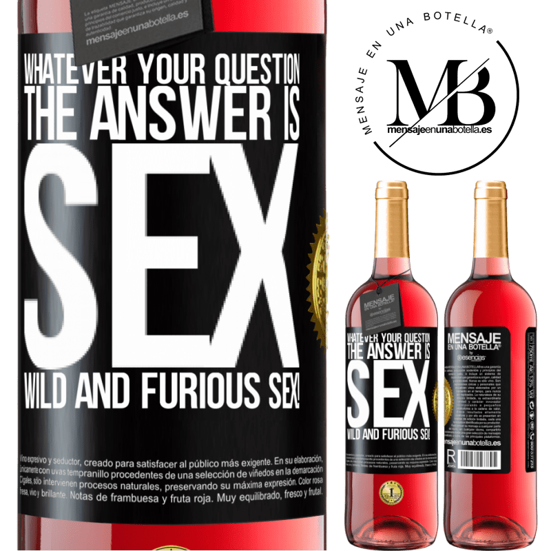 29,95 € Free Shipping | Rosé Wine ROSÉ Edition Whatever your question, the answer is sex. Wild and furious sex! Black Label. Customizable label Young wine Harvest 2024 Tempranillo