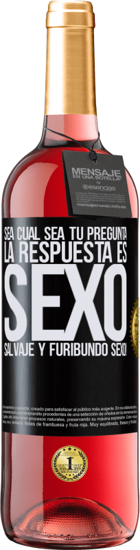 29,95 € | Vino Rosado Edición ROSÉ Sea cual sea tu pregunta, la respuesta es Sexo. Salvaje y furibundo sexo! Etiqueta Negra. Etiqueta personalizable Vino joven Cosecha 2025 Tempranillo