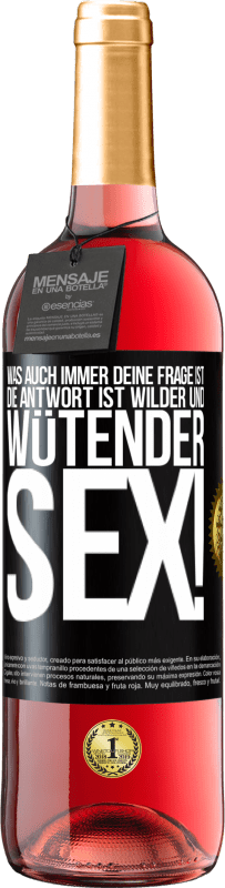 29,95 € | Roséwein ROSÉ Ausgabe Was auch immer deine Frage ist, die Antwort ist wilder und wütender Sex! Schwarzes Etikett. Anpassbares Etikett Junger Wein Ernte 2024 Tempranillo