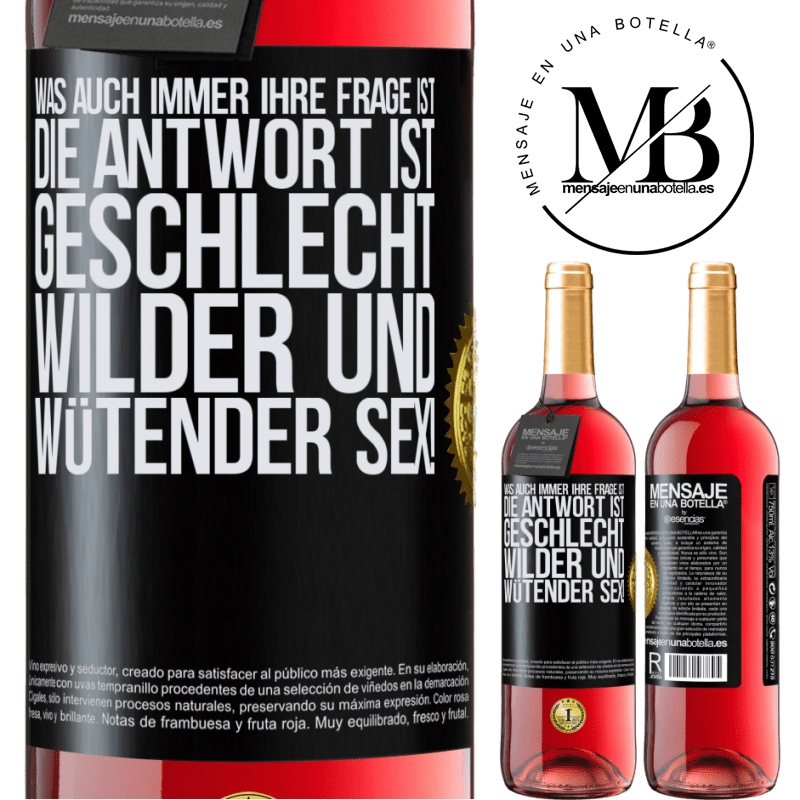 29,95 € Kostenloser Versand | Roséwein ROSÉ Ausgabe Was auch immer deine Frage ist, die Antwort ist wilder und wütender Sex! Schwarzes Etikett. Anpassbares Etikett Junger Wein Ernte 2023 Tempranillo