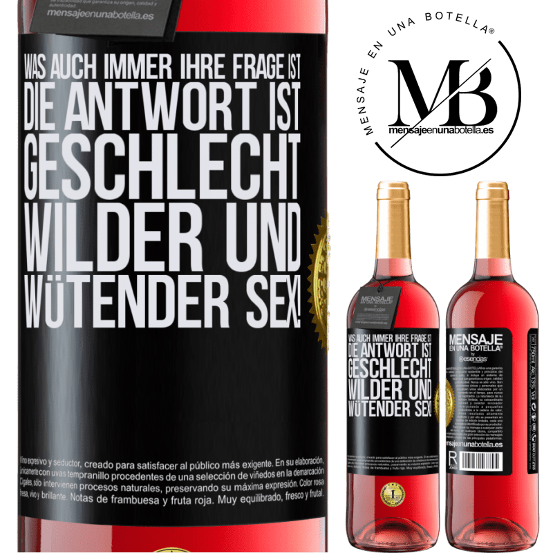 29,95 € Kostenloser Versand | Roséwein ROSÉ Ausgabe Was auch immer deine Frage ist, die Antwort ist wilder und wütender Sex! Schwarzes Etikett. Anpassbares Etikett Junger Wein Ernte 2025 Tempranillo