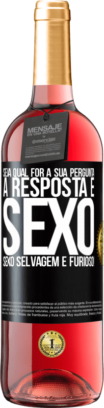 29,95 € Envio grátis | Vinho rosé Edição ROSÉ Seja qual for a sua pergunta, a resposta é sexo. Sexo selvagem e furioso! Etiqueta Preta. Etiqueta personalizável Vinho jovem Colheita 2025 Tempranillo