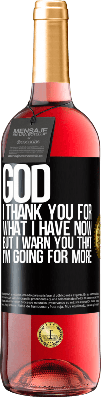 29,95 € Free Shipping | Rosé Wine ROSÉ Edition God, I thank you for what I have now, but I warn you that I'm going for more Black Label. Customizable label Young wine Harvest 2025 Tempranillo