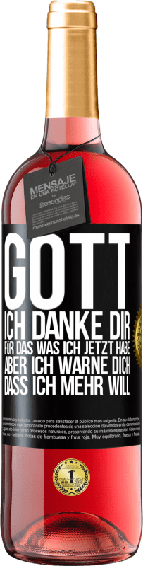 29,95 € | Roséwein ROSÉ Ausgabe Gott, ich danke dir, für das was ich jetzt habe, aber ich warne dich, dass ich mehr will Schwarzes Etikett. Anpassbares Etikett Junger Wein Ernte 2024 Tempranillo