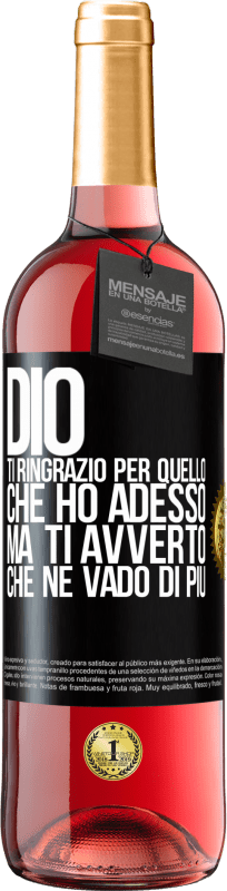 29,95 € Spedizione Gratuita | Vino rosato Edizione ROSÉ Dio, ti ringrazio per quello che ho adesso, ma ti avverto che ne vado di più Etichetta Nera. Etichetta personalizzabile Vino giovane Raccogliere 2025 Tempranillo