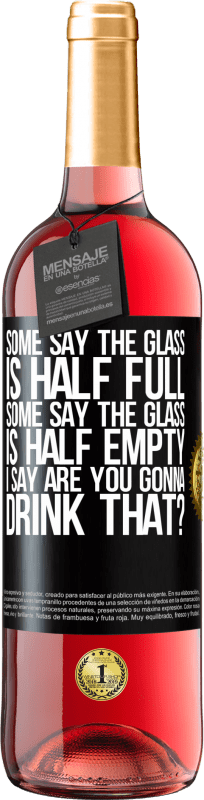 29,95 € | Rosé Wine ROSÉ Edition Some say the glass is half full, some say the glass is half empty. I say are you gonna drink that? Black Label. Customizable label Young wine Harvest 2023 Tempranillo