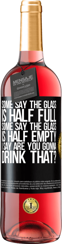 29,95 € | Rosé Wine ROSÉ Edition Some say the glass is half full, some say the glass is half empty. I say are you gonna drink that? Black Label. Customizable label Young wine Harvest 2024 Tempranillo