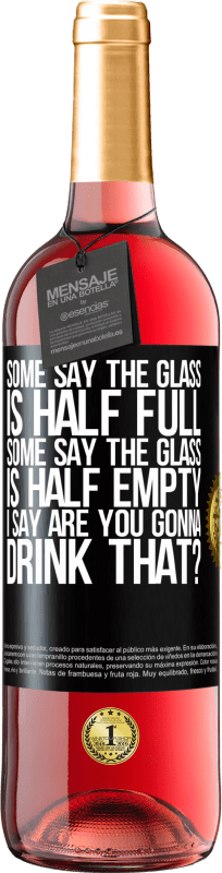 29,95 € | Rosé Wine ROSÉ Edition Some say the glass is half full, some say the glass is half empty. I say are you gonna drink that? Black Label. Customizable label Young wine Harvest 2025 Tempranillo