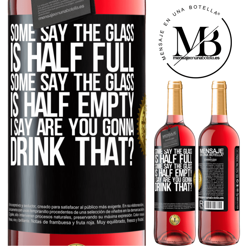 24,95 € Free Shipping | Rosé Wine ROSÉ Edition Some say the glass is half full, some say the glass is half empty. I say are you gonna drink that? Black Label. Customizable label Young wine Harvest 2021 Tempranillo