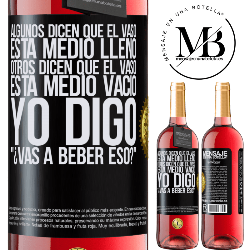 29,95 € Envío gratis | Vino Rosado Edición ROSÉ Algunos dicen que el vaso está medio lleno, otros dicen que el vaso está medio vacío. Yo digo ¿vas a beber eso? Etiqueta Negra. Etiqueta personalizable Vino joven Cosecha 2024 Tempranillo