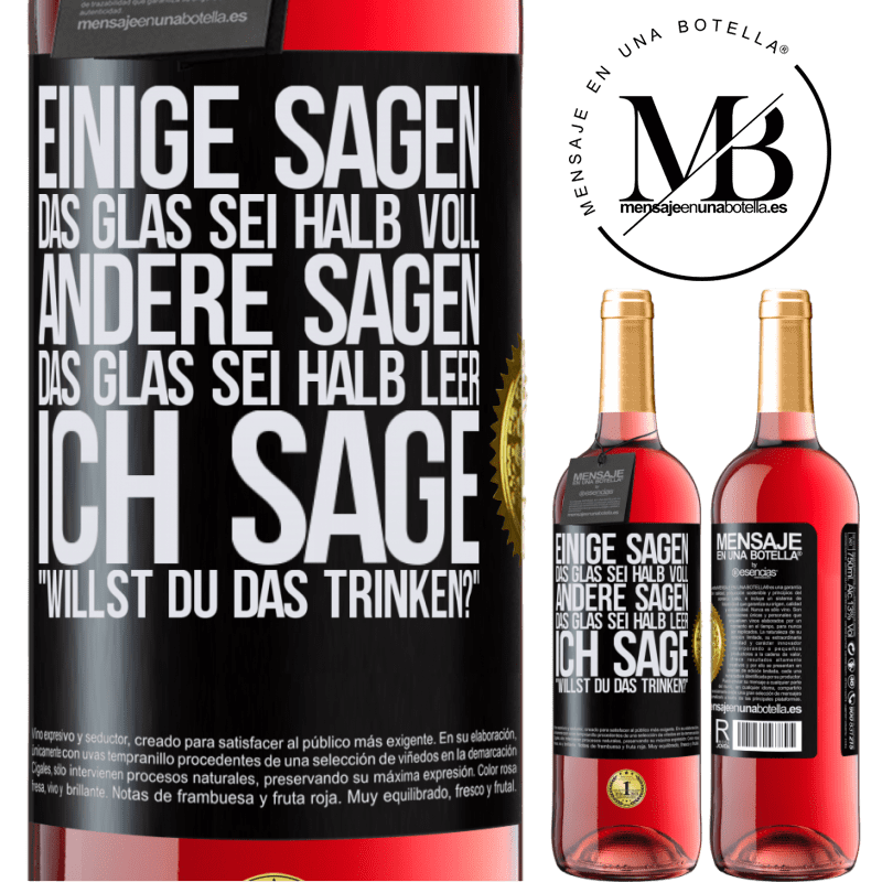 29,95 € Kostenloser Versand | Roséwein ROSÉ Ausgabe Einige sagen, das Glas sei halb voll, andere sagen, das Glas sei halb leer. Ich sage: Willst du das trinken? Schwarzes Etikett. Anpassbares Etikett Junger Wein Ernte 2024 Tempranillo