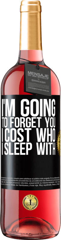 29,95 € | Rosé Wine ROSÉ Edition I'm going to forget you, I cost who I sleep with Black Label. Customizable label Young wine Harvest 2023 Tempranillo