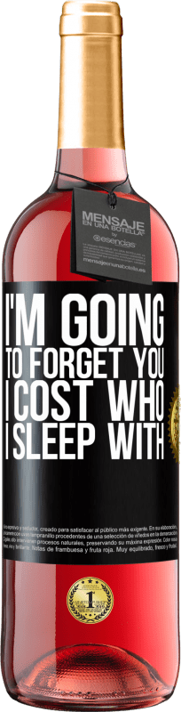 29,95 € | Rosé Wine ROSÉ Edition I'm going to forget you, I cost who I sleep with Black Label. Customizable label Young wine Harvest 2024 Tempranillo