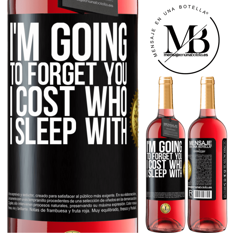 29,95 € Free Shipping | Rosé Wine ROSÉ Edition I'm going to forget you, I cost who I sleep with Black Label. Customizable label Young wine Harvest 2022 Tempranillo