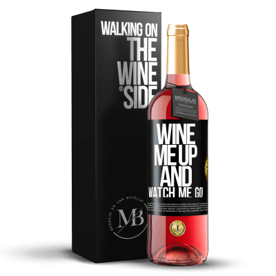 «Wine me up and watch me go!» ROSÉ Edition