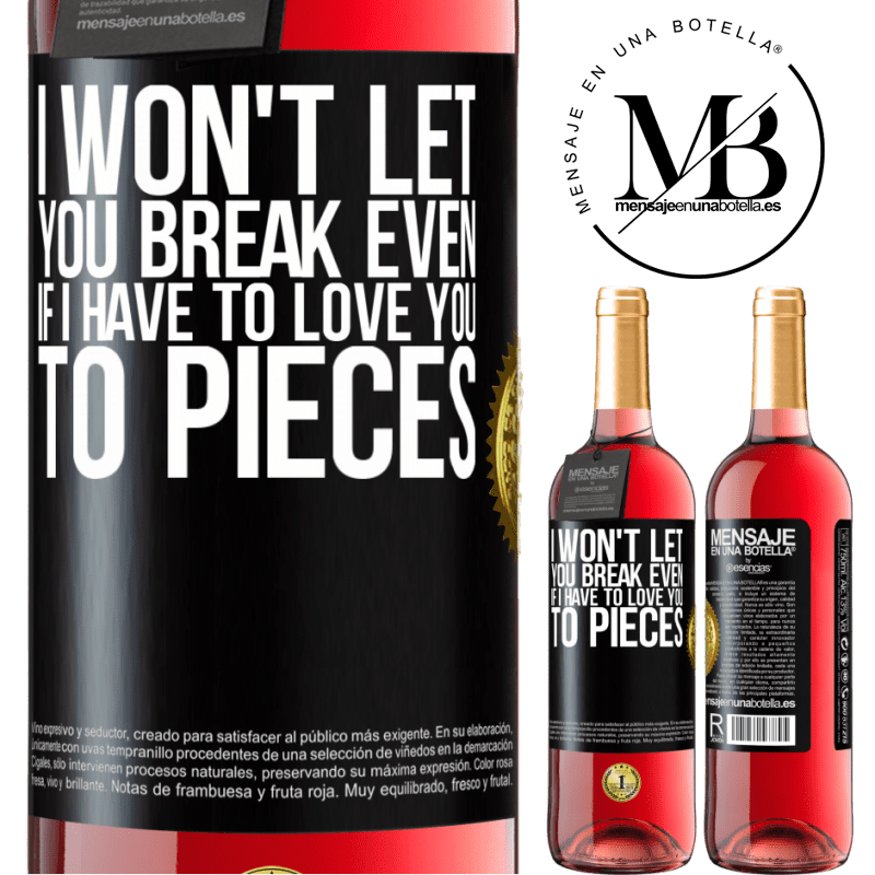 29,95 € Free Shipping | Rosé Wine ROSÉ Edition I won't let you break even if I have to love you to pieces Black Label. Customizable label Young wine Harvest 2022 Tempranillo