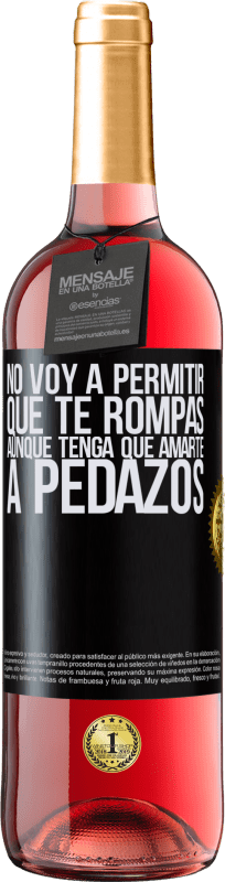 29,95 € Envío gratis | Vino Rosado Edición ROSÉ No voy a permitir que te rompas, aunque tenga que amarte a pedazos Etiqueta Negra. Etiqueta personalizable Vino joven Cosecha 2025 Tempranillo