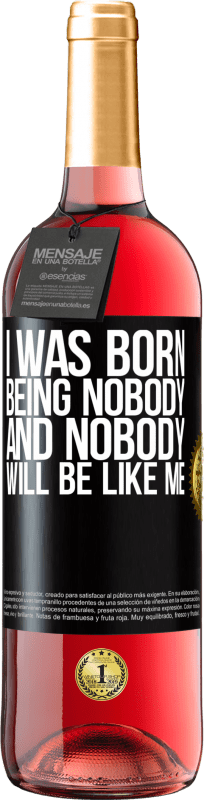 29,95 € Free Shipping | Rosé Wine ROSÉ Edition I was born being nobody. And nobody will be like me Black Label. Customizable label Young wine Harvest 2024 Tempranillo