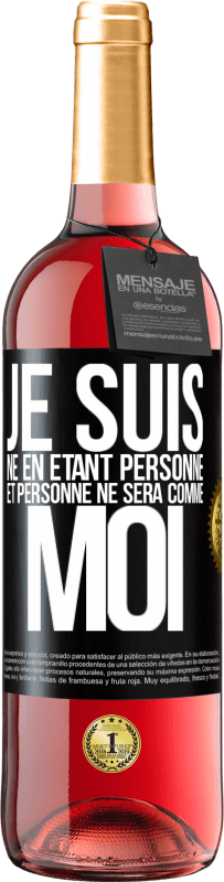 29,95 € | Vin rosé Édition ROSÉ Je suis né en étant personne. Et personne ne sera comme moi Étiquette Noire. Étiquette personnalisable Vin jeune Récolte 2024 Tempranillo