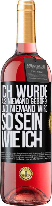 29,95 € Kostenloser Versand | Roséwein ROSÉ Ausgabe Ich wurde als Niemand geboren. Und niemand wird so sein wie ich Schwarzes Etikett. Anpassbares Etikett Junger Wein Ernte 2024 Tempranillo