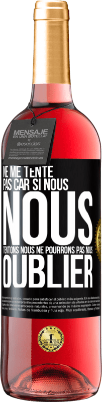 29,95 € | Vin rosé Édition ROSÉ Ne me tente pas car si nous nous tentons, nous ne pourrons pas nous oublier Étiquette Noire. Étiquette personnalisable Vin jeune Récolte 2024 Tempranillo