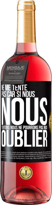 29,95 € | Vin rosé Édition ROSÉ Ne me tente pas car si nous nous tentons, nous ne pourrons pas nous oublier Étiquette Noire. Étiquette personnalisable Vin jeune Récolte 2025 Tempranillo