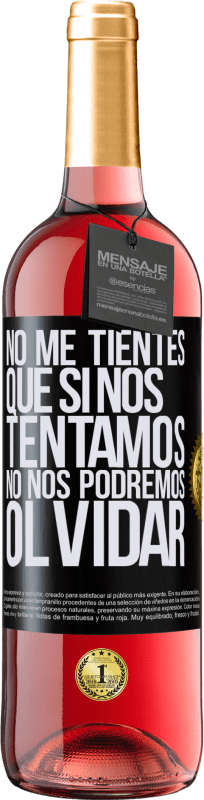 29,95 € | Vino Rosado Edición ROSÉ No me tientes, que si nos tentamos no nos podremos olvidar Etiqueta Negra. Etiqueta personalizable Vino joven Cosecha 2024 Tempranillo