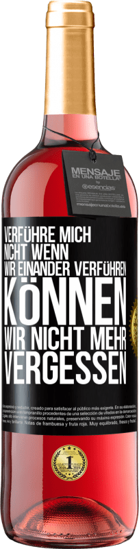 29,95 € Kostenloser Versand | Roséwein ROSÉ Ausgabe Verführe mich nicht, wenn wir einander verführen können wir nicht mehr vergessen Schwarzes Etikett. Anpassbares Etikett Junger Wein Ernte 2024 Tempranillo