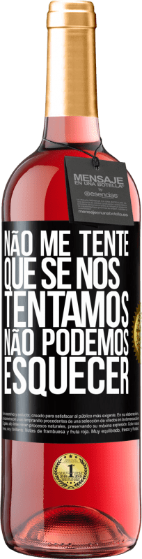 29,95 € | Vinho rosé Edição ROSÉ Não me tente, que se nos tentamos, não podemos esquecer Etiqueta Preta. Etiqueta personalizável Vinho jovem Colheita 2024 Tempranillo