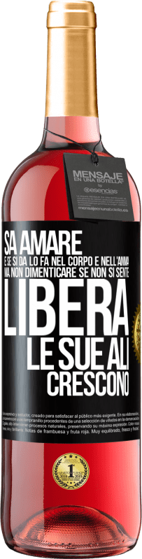 «Sa amare, e se si dona, lo fa nel corpo e nell'anima. Ma, non dimenticare, se non ti senti libero, le tue ali crescono» Edizione ROSÉ