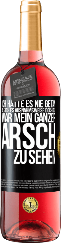 29,95 € | Roséwein ROSÉ Ausgabe Ich hatte es nie getan, als ich es ausnahmsweise doch tat, war mein ganzer Arsch zu sehen Schwarzes Etikett. Anpassbares Etikett Junger Wein Ernte 2024 Tempranillo