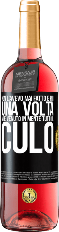 29,95 € Spedizione Gratuita | Vino rosato Edizione ROSÉ Non l'avevo mai fatto e per una volta mi è venuto in mente tutto il culo Etichetta Nera. Etichetta personalizzabile Vino giovane Raccogliere 2025 Tempranillo