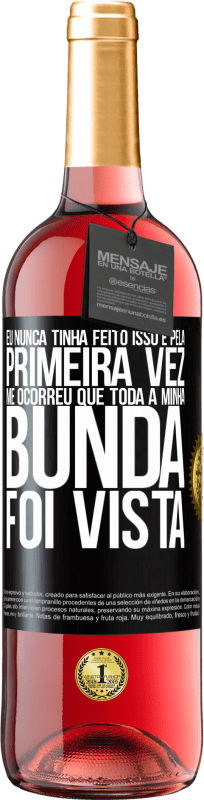 29,95 € | Vinho rosé Edição ROSÉ Eu nunca tinha feito isso e pela primeira vez me ocorreu que toda a minha bunda foi vista Etiqueta Preta. Etiqueta personalizável Vinho jovem Colheita 2024 Tempranillo