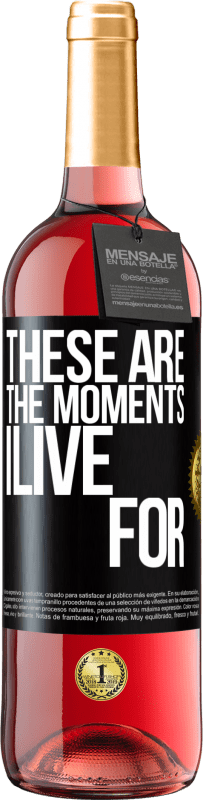 29,95 € | Rosé Wine ROSÉ Edition These are the moments I live for Black Label. Customizable label Young wine Harvest 2024 Tempranillo