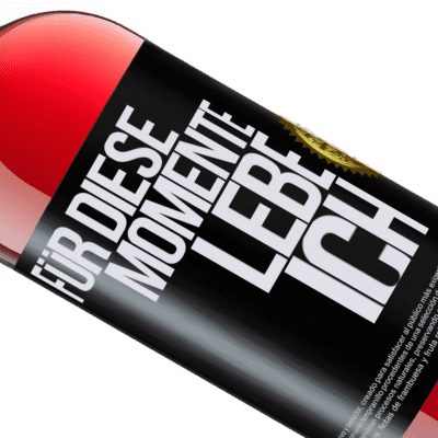 Einzigartige und Persönliche Ausdrücke. «Für diese Momente lebe ich» ROSÉ Ausgabe