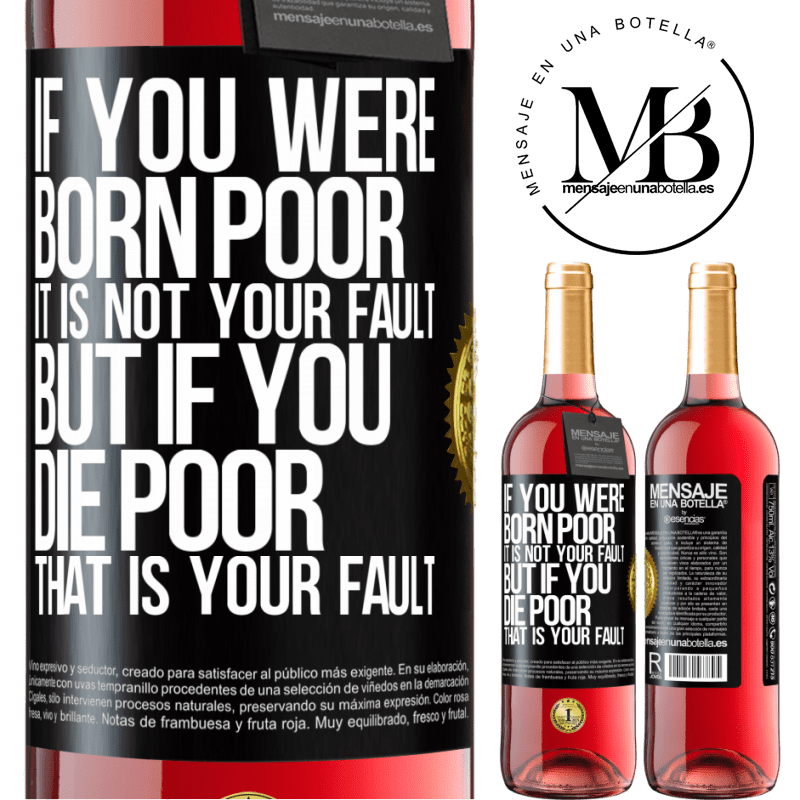 29,95 € Free Shipping | Rosé Wine ROSÉ Edition If you were born poor, it is not your fault. But if you die poor, that is your fault Black Label. Customizable label Young wine Harvest 2024 Tempranillo