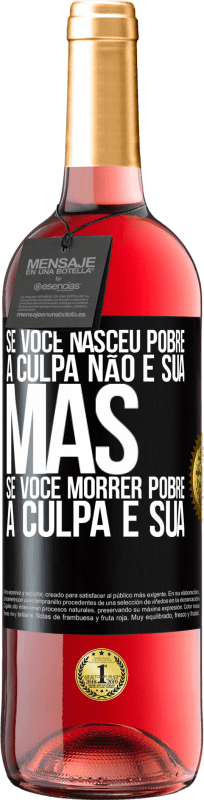 29,95 € Envio grátis | Vinho rosé Edição ROSÉ Se você nasceu pobre, a culpa não é sua. Mas se você morrer pobre, a culpa é sua Etiqueta Preta. Etiqueta personalizável Vinho jovem Colheita 2025 Tempranillo