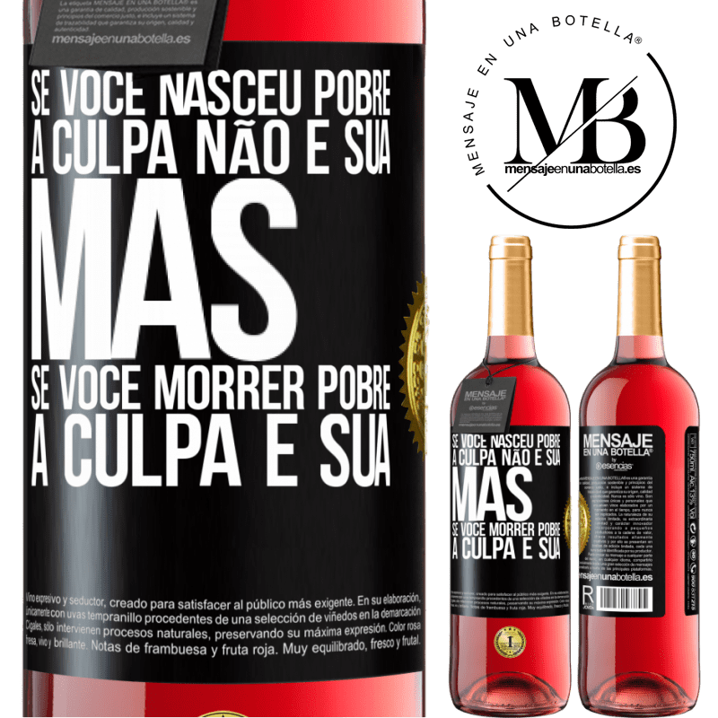 29,95 € Envio grátis | Vinho rosé Edição ROSÉ Se você nasceu pobre, a culpa não é sua. Mas se você morrer pobre, a culpa é sua Etiqueta Preta. Etiqueta personalizável Vinho jovem Colheita 2024 Tempranillo
