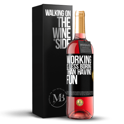 «Working is less boring than having fun» ROSÉ Edition