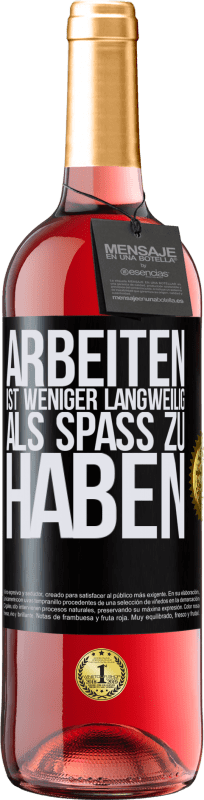 29,95 € | Roséwein ROSÉ Ausgabe Arbeiten ist weniger langweilig als Spaß zu haben Schwarzes Etikett. Anpassbares Etikett Junger Wein Ernte 2024 Tempranillo