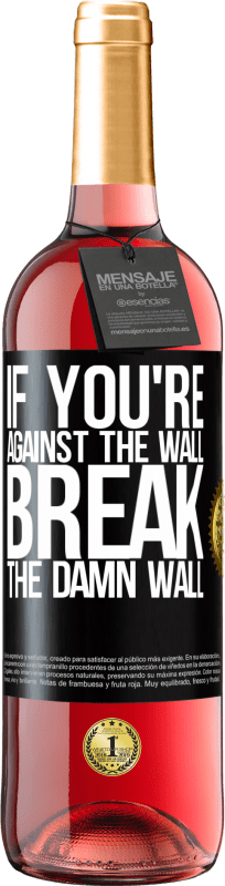 29,95 € | Rosé Wine ROSÉ Edition If you're against the wall, break the damn wall Black Label. Customizable label Young wine Harvest 2023 Tempranillo