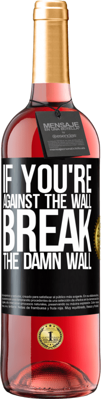 29,95 € | Rosé Wine ROSÉ Edition If you're against the wall, break the damn wall Black Label. Customizable label Young wine Harvest 2024 Tempranillo