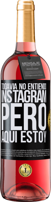 29,95 € | Vino Rosado Edición ROSÉ Todavía no entiendo Instagram, pero aquí estoy Etiqueta Negra. Etiqueta personalizable Vino joven Cosecha 2023 Tempranillo