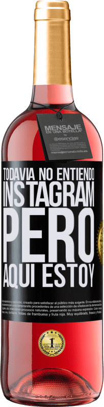 29,95 € | Vino Rosado Edición ROSÉ Todavía no entiendo Instagram, pero aquí estoy Etiqueta Negra. Etiqueta personalizable Vino joven Cosecha 2024 Tempranillo