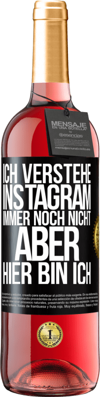 29,95 € | Roséwein ROSÉ Ausgabe Ich verstehe Instagram immer noch nicht, aber hier bin ich Schwarzes Etikett. Anpassbares Etikett Junger Wein Ernte 2023 Tempranillo