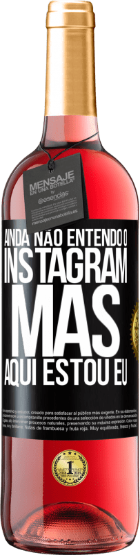«Ainda não entendo o Instagram, mas aqui estou eu» Edição ROSÉ